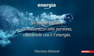 Se volete mettere in imbarazzo una persona, chiedetele cos'è l'energia. Vincenzo Balzani